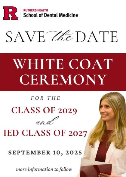 An invitation for the Rutgers Health School of Dental Medicine White Coat Ceremony on September 10, 2025. The invitation features the Rutgers logo at the top, followed by "SAVE the DATE" in elegant script. Below this, "WHITE COAT CEREMONY" is prominently displayed in a red banner. The text indicates the ceremony is for "THE CLASS OF 2029 and IED CLASS OF 2027." The bottom right of the invitation shows a smiling woman in a white coat, holding a red folder. The bottom left includes "more information to follow